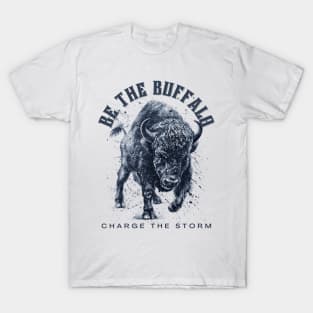 Be the Buffalo - Charge the Storm Bold T-Shirt